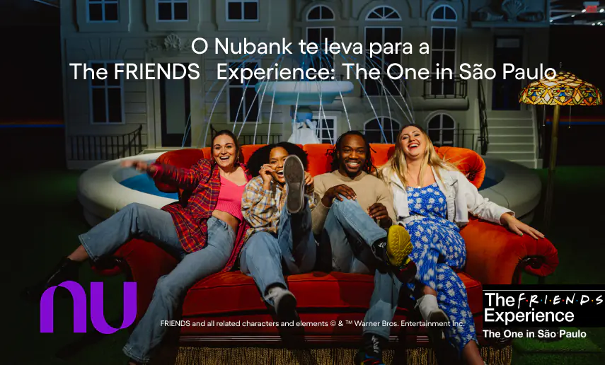 Campanha Nubank The FRIENDS Experience